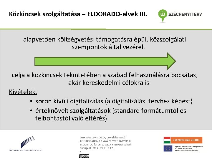 Közkincsek szolgáltatása – ELDORADO-elvek III. alapvetően költségvetési támogatásra épül, közszolgálati szempontok által vezérelt célja