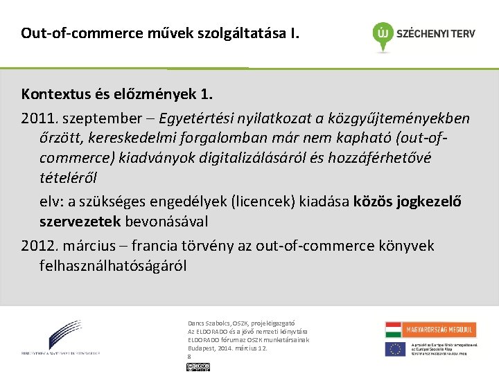 Out-of-commerce művek szolgáltatása I. Kontextus és előzmények 1. 2011. szeptember – Egyetértési nyilatkozat a
