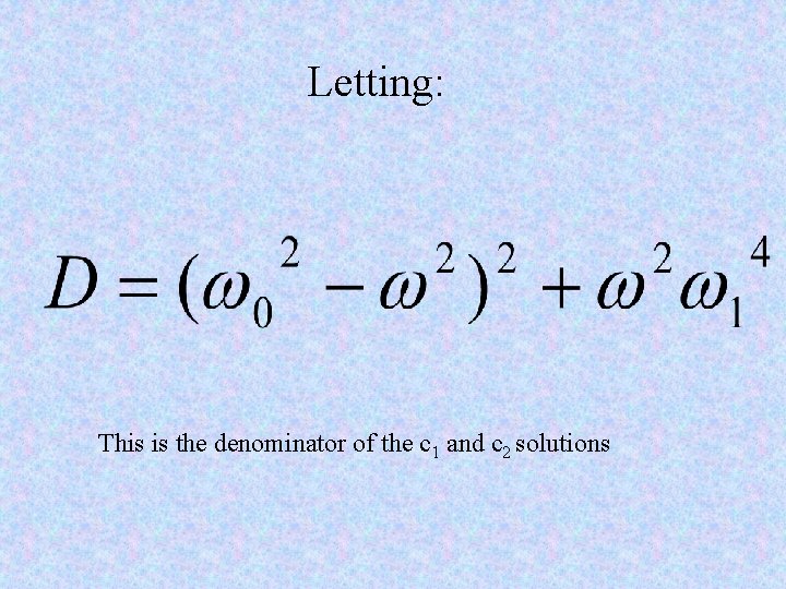 Letting: This is the denominator of the c 1 and c 2 solutions 