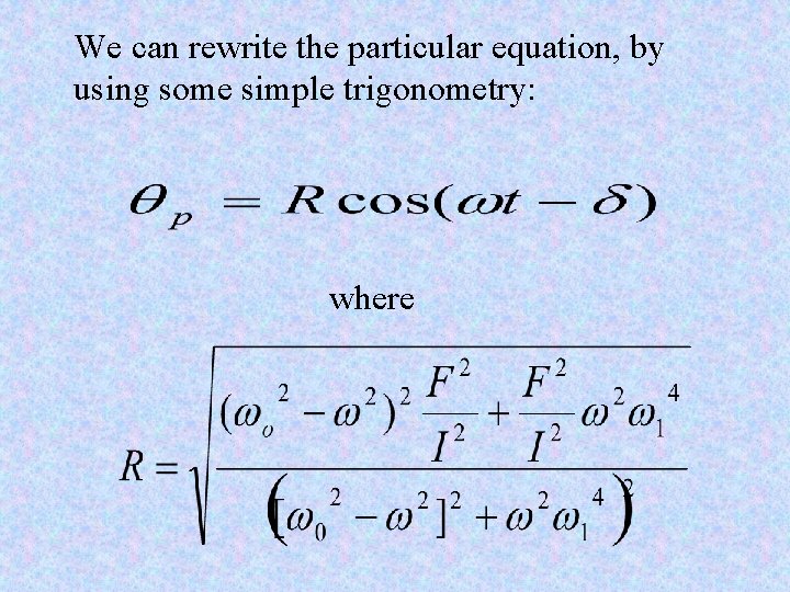 We can rewrite the particular equation, by using some simple trigonometry: where 