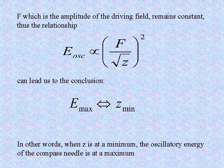 F which is the amplitude of the driving field, remains constant, thus the relationship