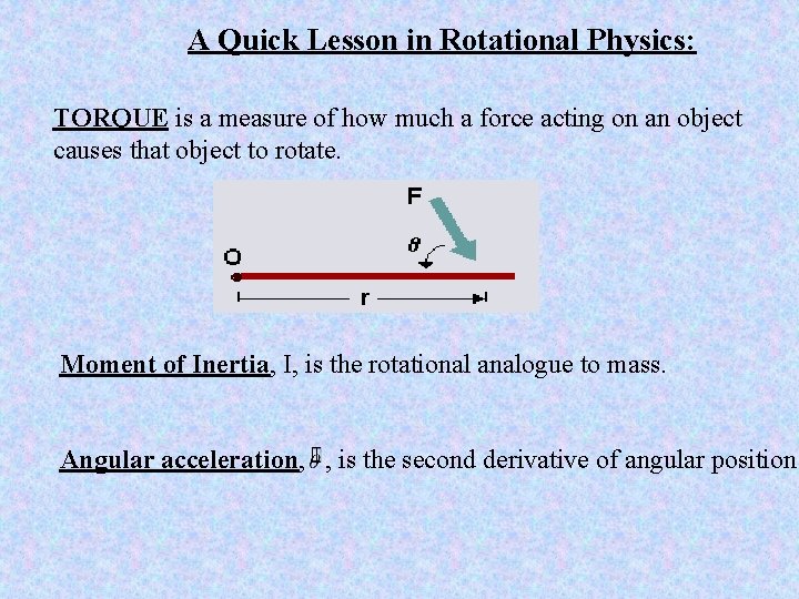 A Quick Lesson in Rotational Physics: TORQUE is a measure of how much a