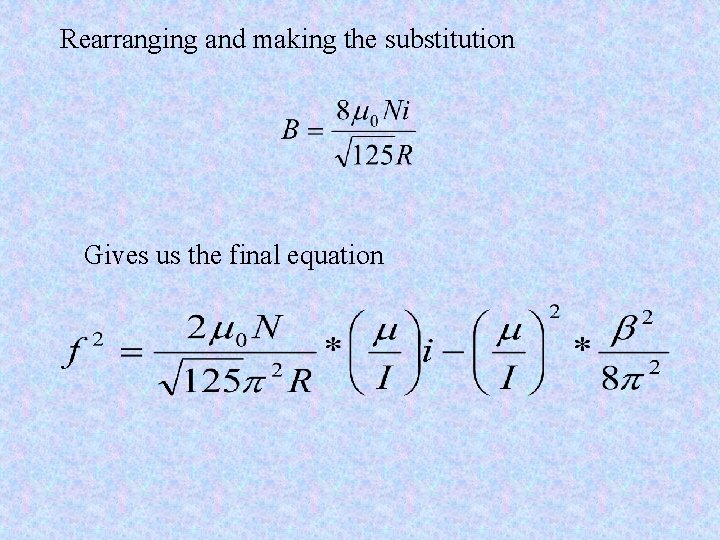 Rearranging and making the substitution Gives us the final equation 