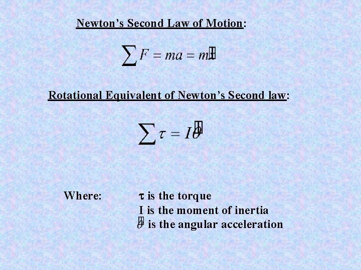 Newton’s Second Law of Motion: Rotational Equivalent of Newton’s Second law: Where: t is