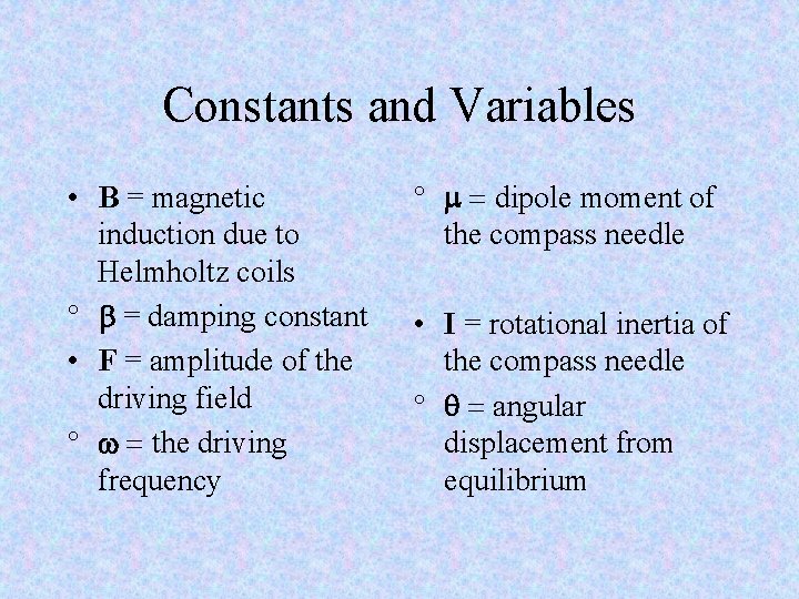 Constants and Variables • B = magnetic induction due to Helmholtz coils ° b