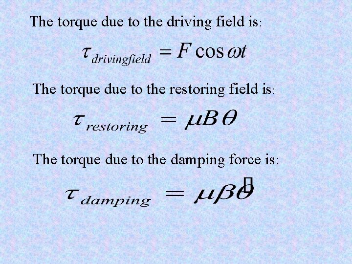 The torque due to the driving field is: The torque due to the restoring