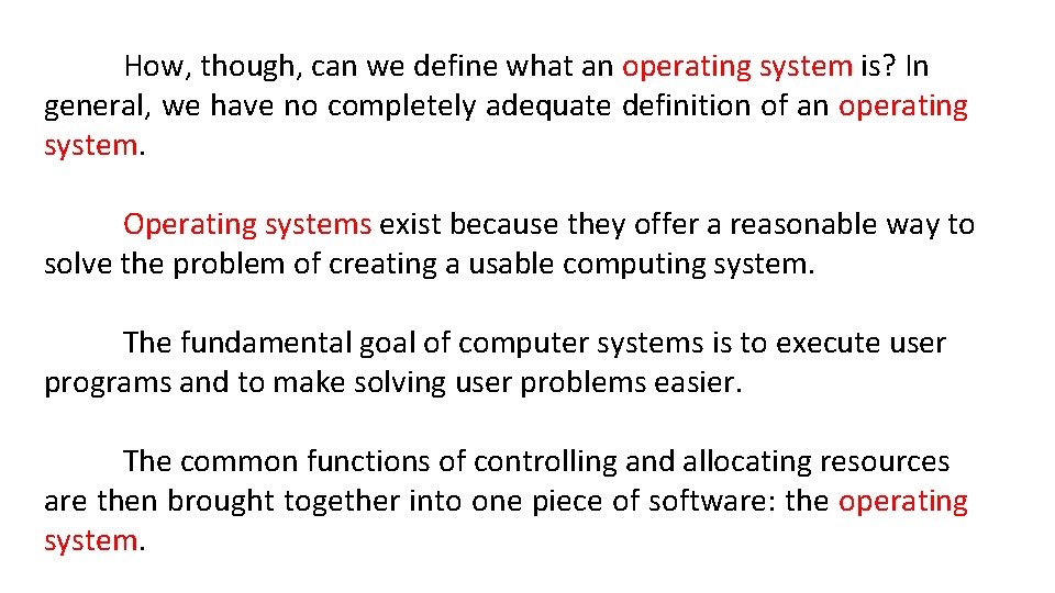 How, though, can we define what an operating system is? In general, we have