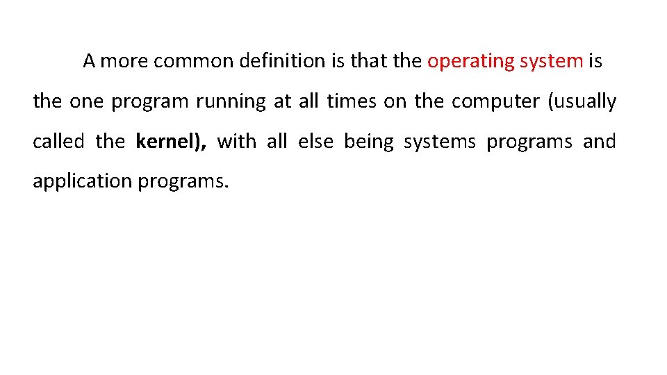 A more common definition is that the operating system is the one program running