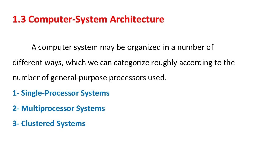 1. 3 Computer-System Architecture A computer system may be organized in a number of