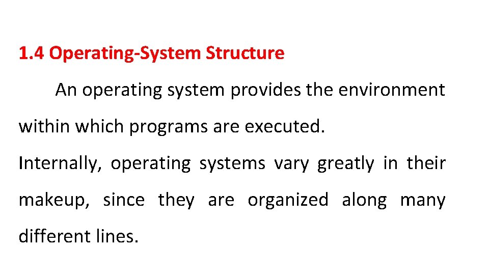 1. 4 Operating-System Structure An operating system provides the environment within which programs are