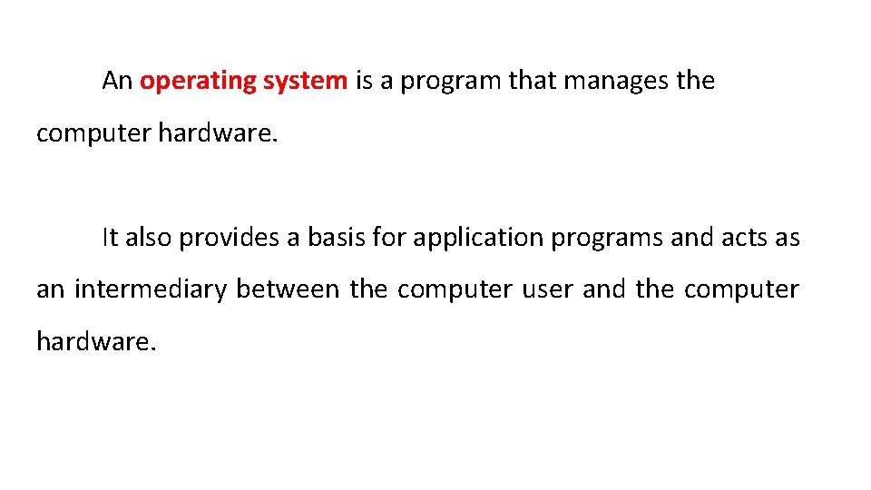 An operating system is a program that manages the computer hardware. It also provides