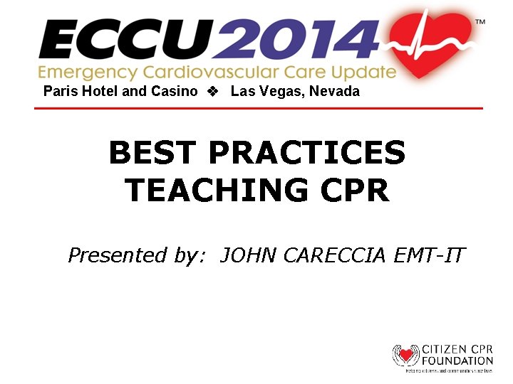 Paris Hotel and Casino Las Vegas, Nevada BEST PRACTICES TEACHING CPR Presented by: JOHN
