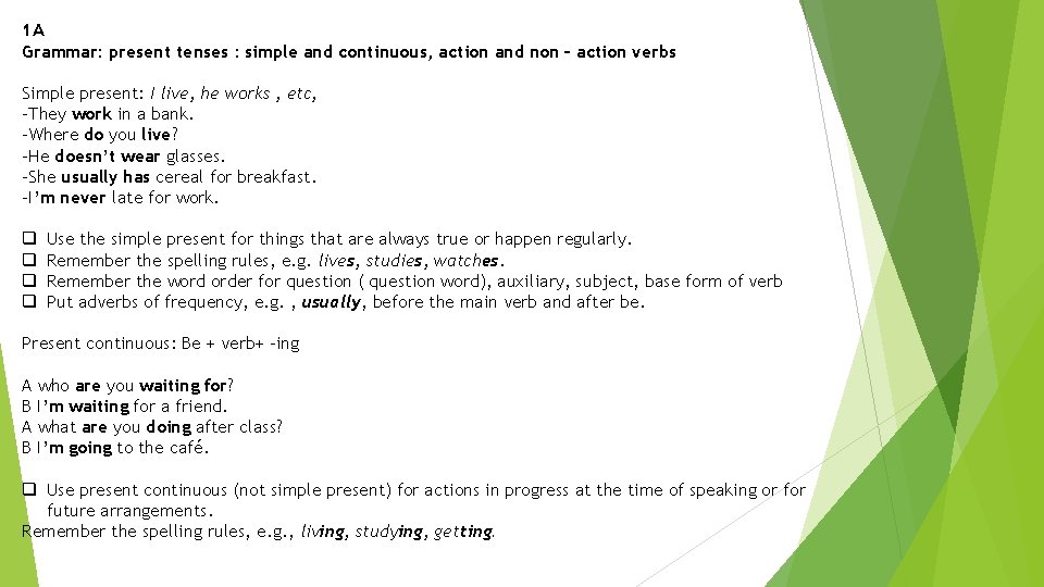 1 A Grammar: present tenses : simple and continuous, action and non – action