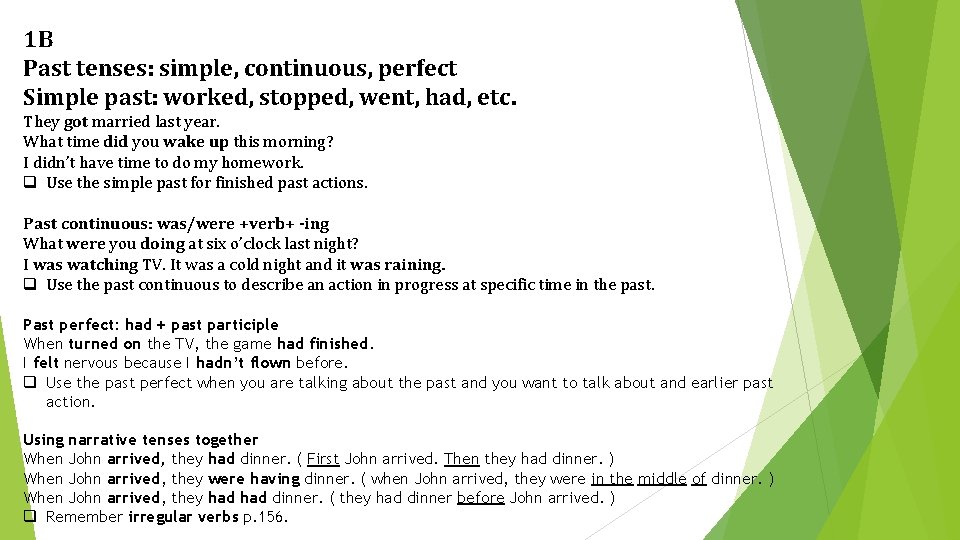 1 B Past tenses: simple, continuous, perfect Simple past: worked, stopped, went, had, etc.