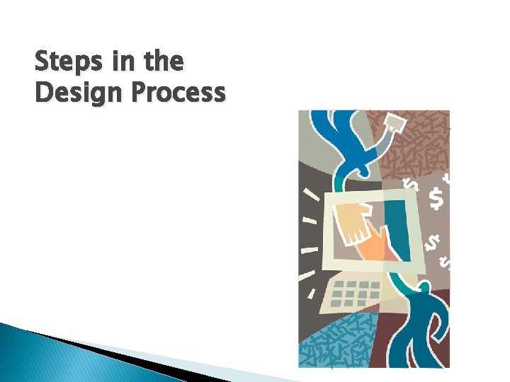 Steps in the Design Process Steps in the Design Process