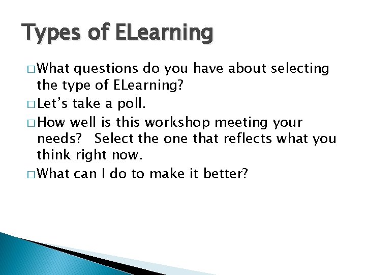 Types of ELearning � What questions do you have about selecting the type of Types of ELearning � What questions do you have about selecting the type of