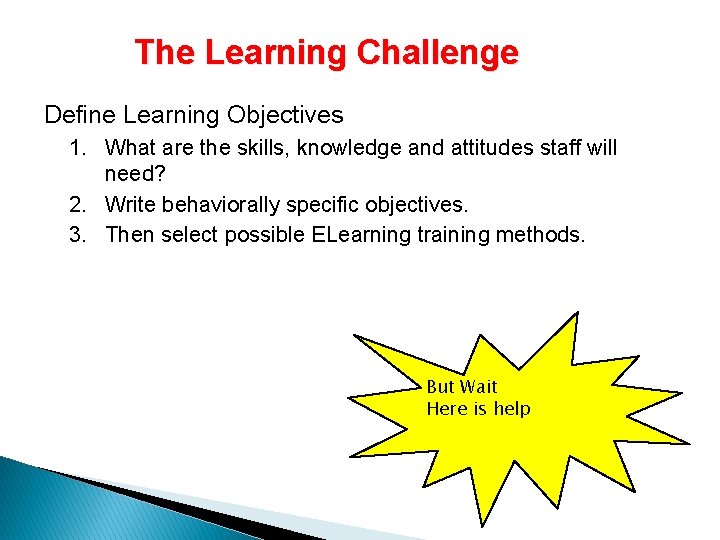 The Learning Challenge Define Learning Objectives 1. What are the skills, knowledge and attitudes The Learning Challenge Define Learning Objectives 1. What are the skills, knowledge and attitudes