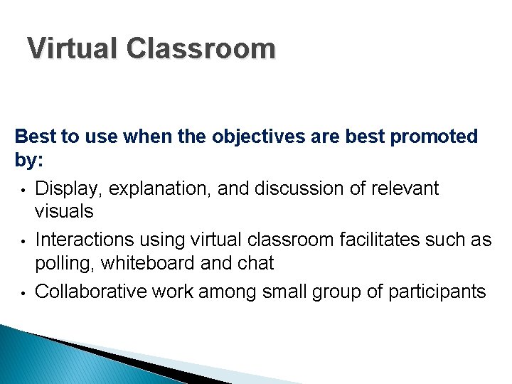 Virtual Classroom Best to use when the objectives are best promoted by: • Display, Virtual Classroom Best to use when the objectives are best promoted by: • Display,