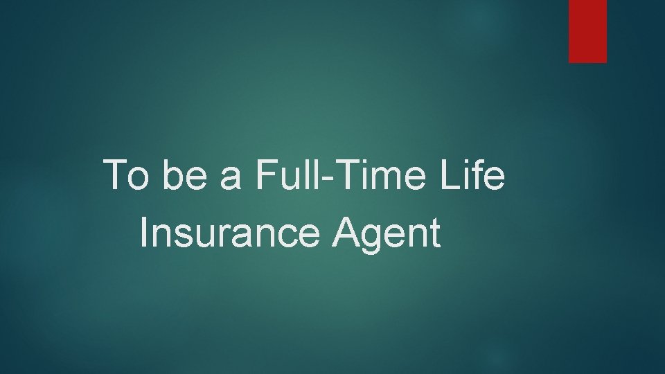 To be a Full-Time Life Insurance Agent 