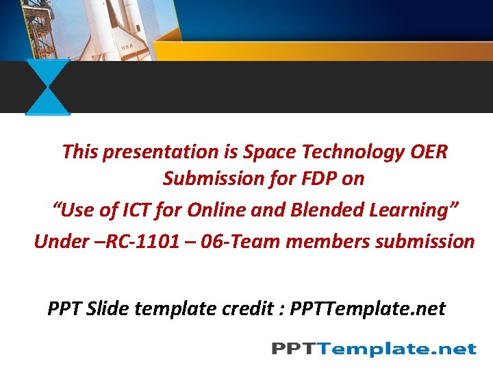 This presentation is Space Technology OER Submission for FDP on “Use of ICT for
