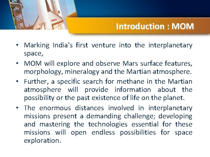 ISRO Introduction : MOM • Marking India's first venture into the interplanetary space, •
