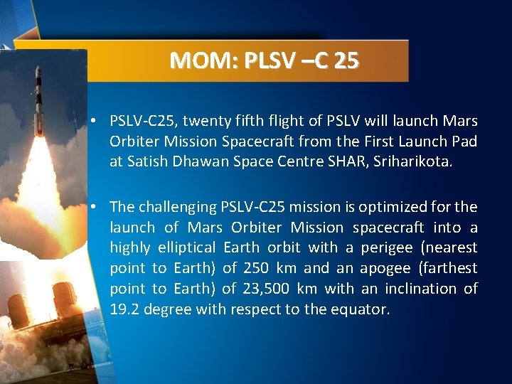 MOM: PLSV –C 25 • PSLV-C 25, twenty fifth flight of PSLV will launch