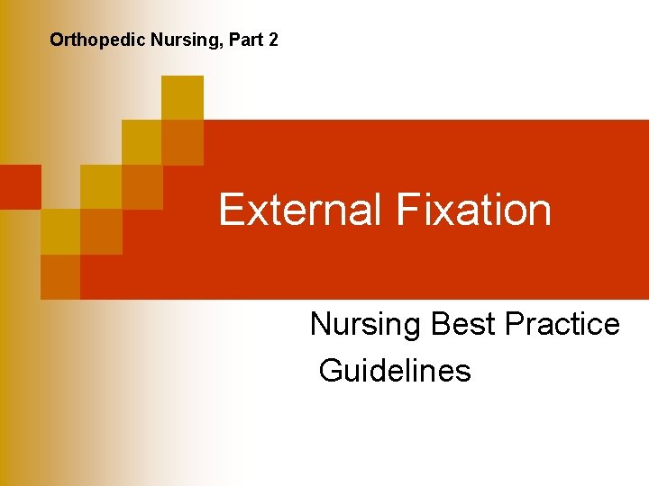 Orthopedic Nursing, Part 2 External Fixation Nursing Best Practice Guidelines 