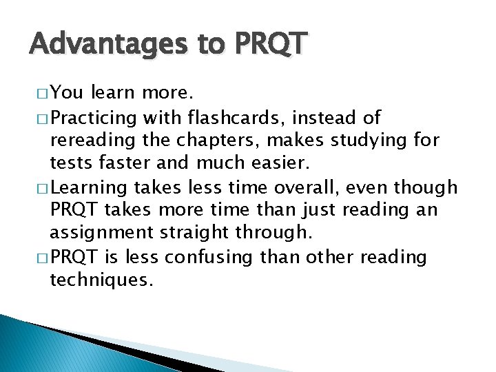 Advantages to PRQT � You learn more. � Practicing with flashcards, instead of rereading