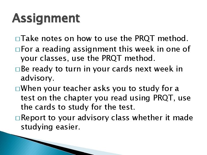 Assignment � Take notes on how to use the PRQT method. � For a