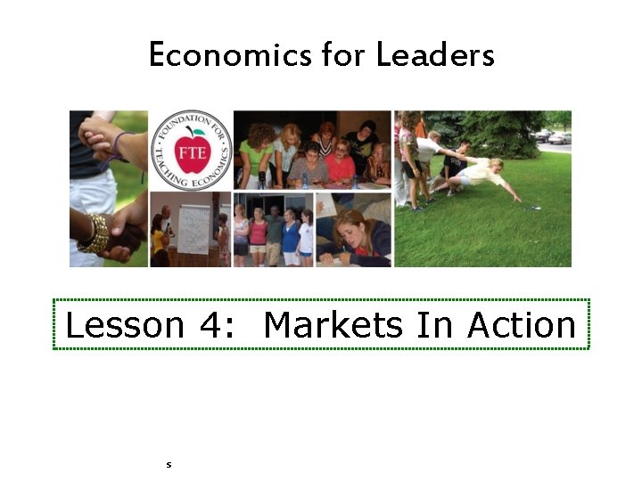 Economics for Leaders Lesson 4: Markets In Action Economics for Leaders Economics for Leaders Lesson 4: Markets In Action Economics for Leaders