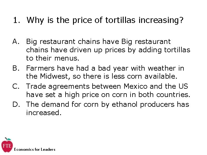 1. Why is the price of tortillas increasing? A. Big restaurant chains have driven 1. Why is the price of tortillas increasing? A. Big restaurant chains have driven
