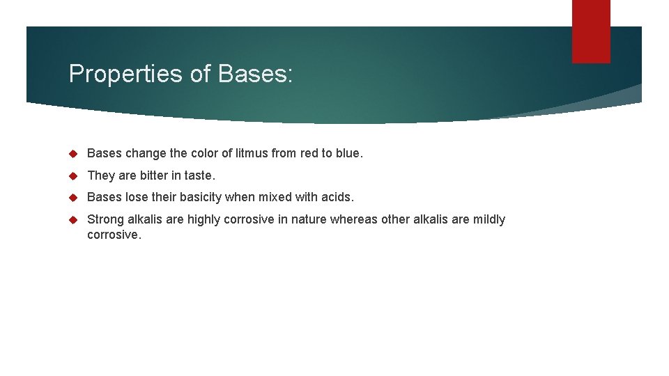 Properties of Bases: Bases change the color of litmus from red to blue. They