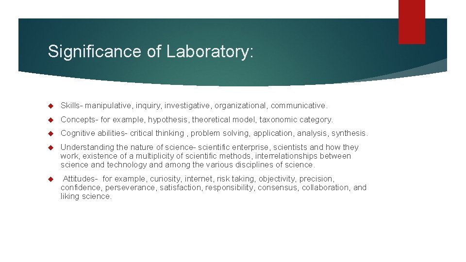 Significance of Laboratory: Skills- manipulative, inquiry, investigative, organizational, communicative. Concepts- for example, hypothesis, theoretical
