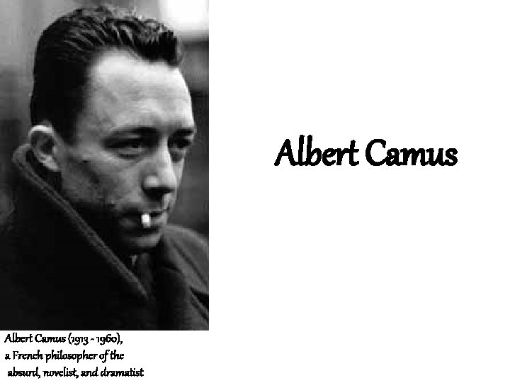 Albert Camus (1913 - 1960), a French philosopher of the absurd, novelist, and dramatist