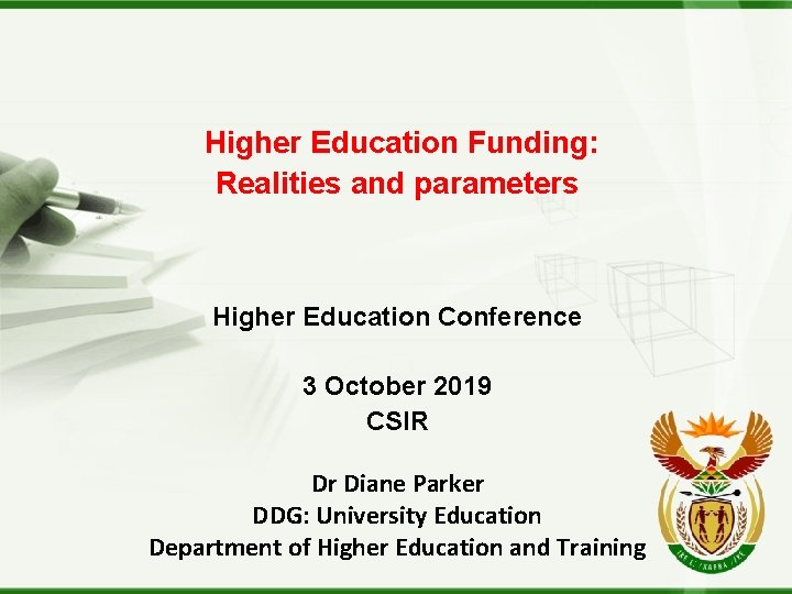 Higher Education Funding: Realities and parameters Higher Education Conference 3 October 2019 CSIR Dr