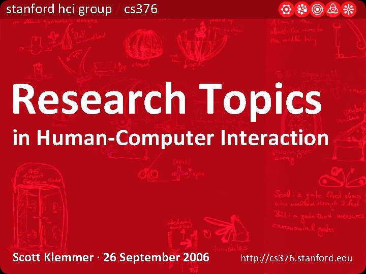 stanford hci group / cs 376 Research Topics in Human-Computer Interaction Scott Klemmer ·