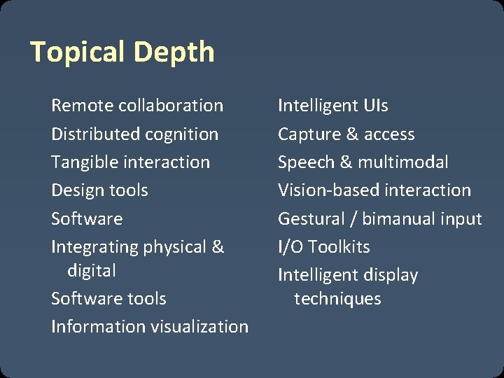 Topical Depth Remote collaboration Distributed cognition Tangible interaction Design tools Software Integrating physical &