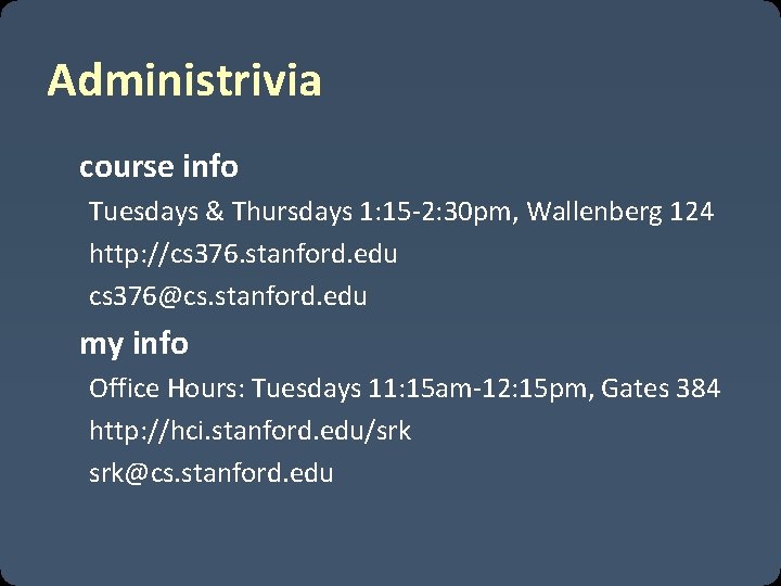 Administrivia course info Tuesdays & Thursdays 1: 15 -2: 30 pm, Wallenberg 124 http: