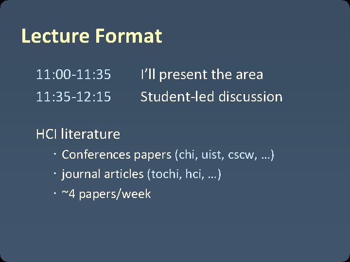Lecture Format 11: 00 -11: 35 -12: 15 I’ll present the area Student-led discussion
