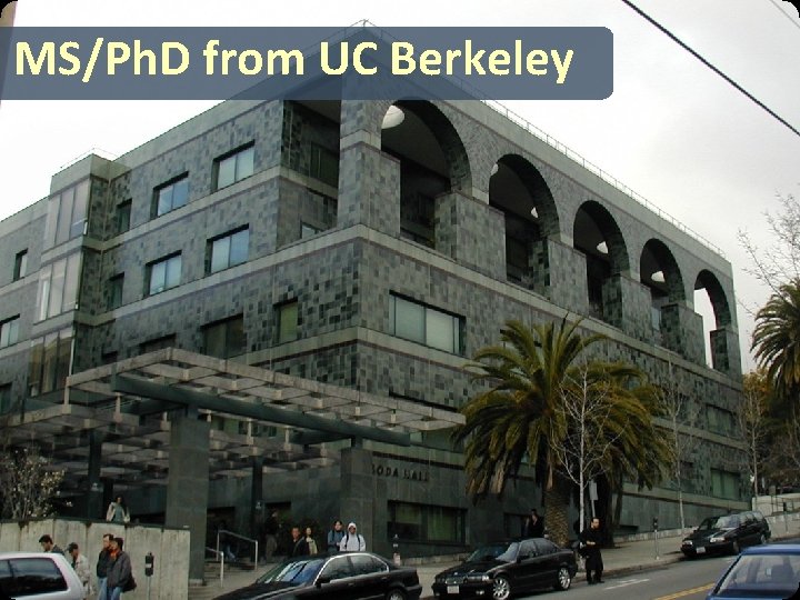 MS/Ph. D from UC Berkeley MS/Ph. D from UC Berkeley