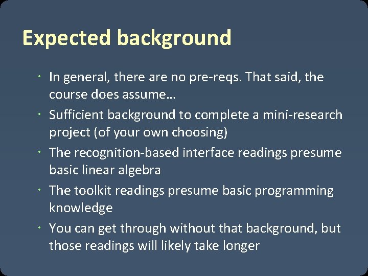 Expected background In general, there are no pre-reqs. That said, the course does assume… Expected background In general, there are no pre-reqs. That said, the course does assume…