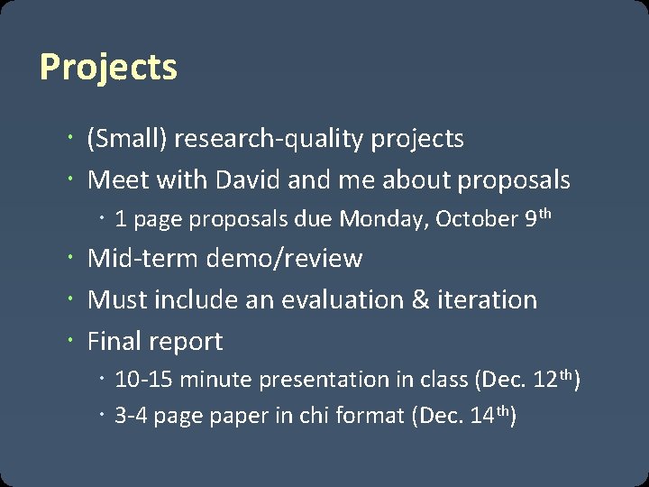 Projects (Small) research-quality projects Meet with David and me about proposals 1 page proposals