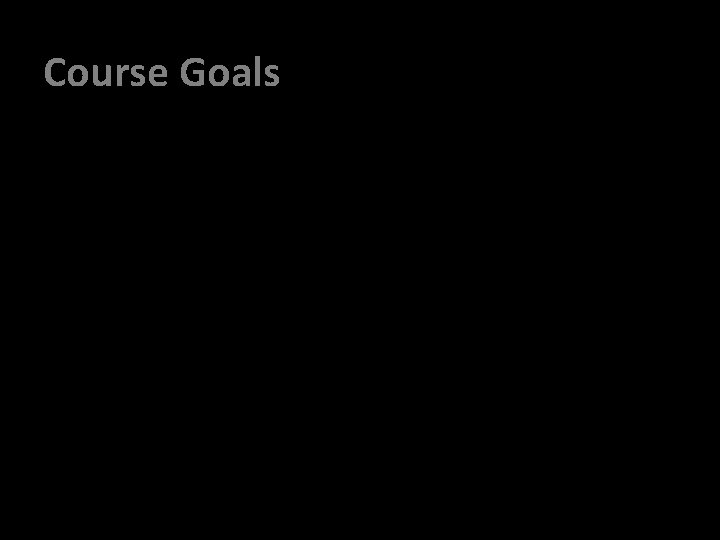 Course Goals Course Goals
