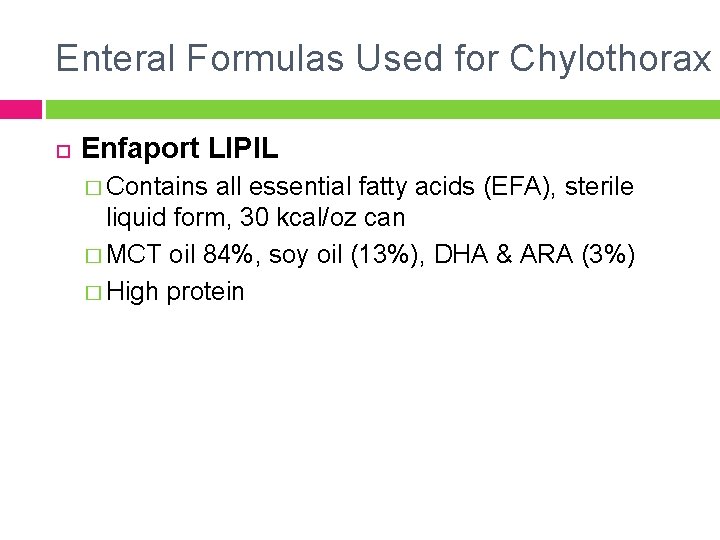 Enteral Formulas Used for Chylothorax Enfaport LIPIL � Contains all essential fatty acids (EFA),