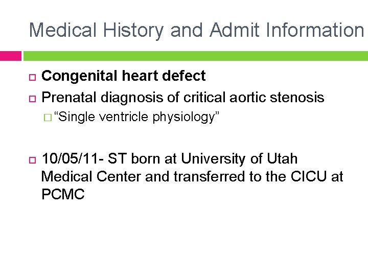 Medical History and Admit Information Congenital heart defect Prenatal diagnosis of critical aortic stenosis