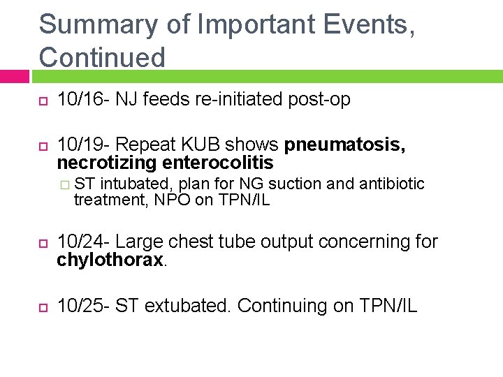 Summary of Important Events, Continued 10/16 - NJ feeds re-initiated post-op 10/19 - Repeat