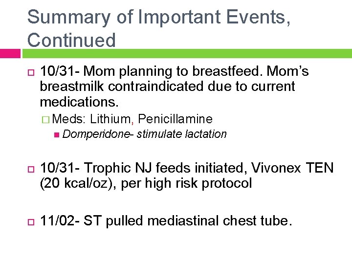 Summary of Important Events, Continued 10/31 - Mom planning to breastfeed. Mom’s breastmilk contraindicated
