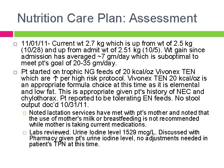 Nutrition Care Plan: Assessment 11/01/11 - Current wt 2. 7 kg which is up