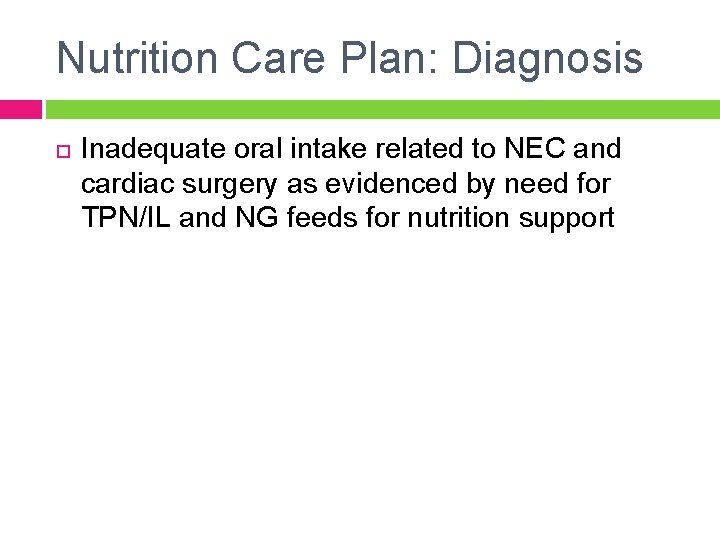 Nutrition Care Plan: Diagnosis Inadequate oral intake related to NEC and cardiac surgery as