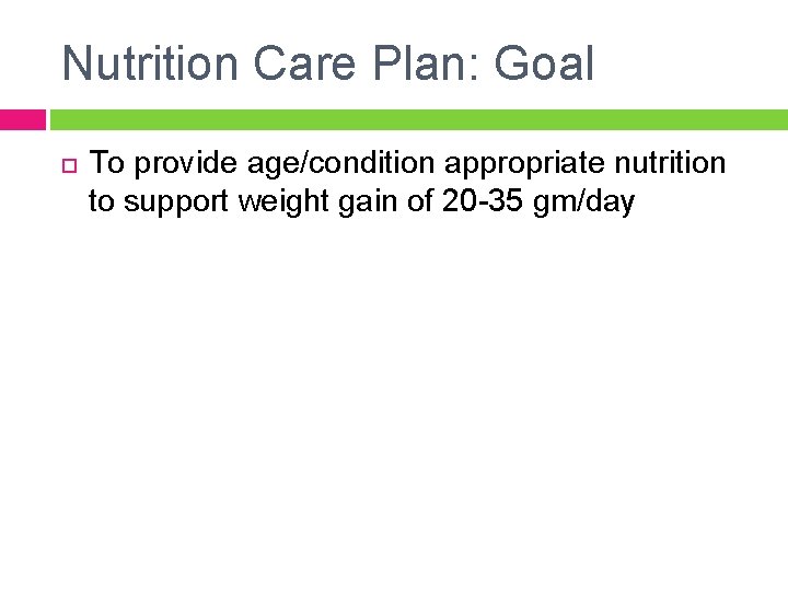 Nutrition Care Plan: Goal To provide age/condition appropriate nutrition to support weight gain of